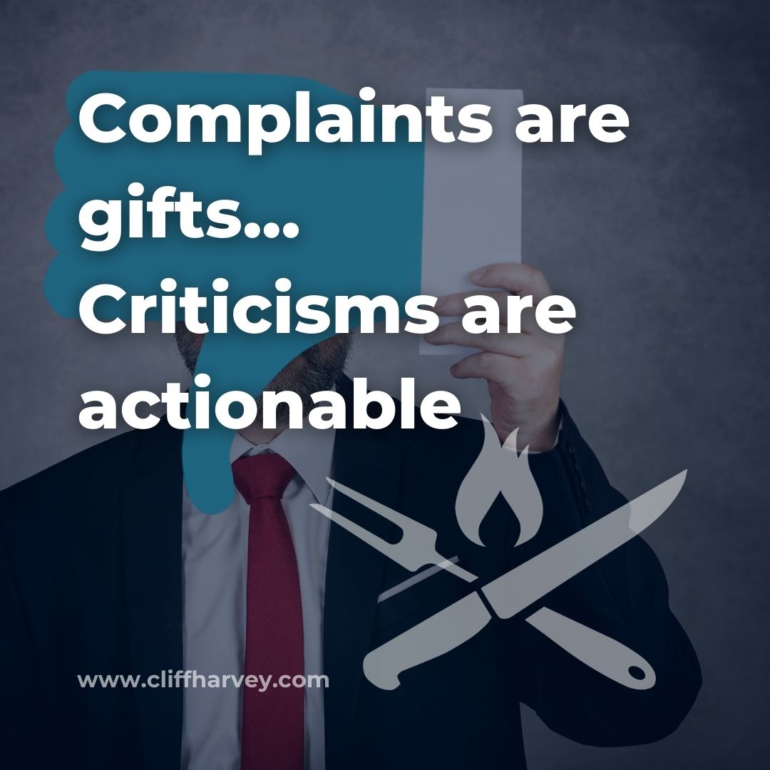 Complaints are Gifts, Criticisms are Actionable